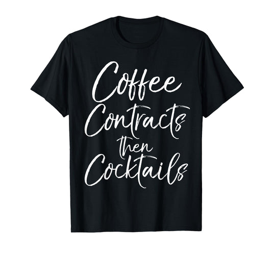 Coffee Contracts then Cocktails Shirt Fun Cute Realtor Tee