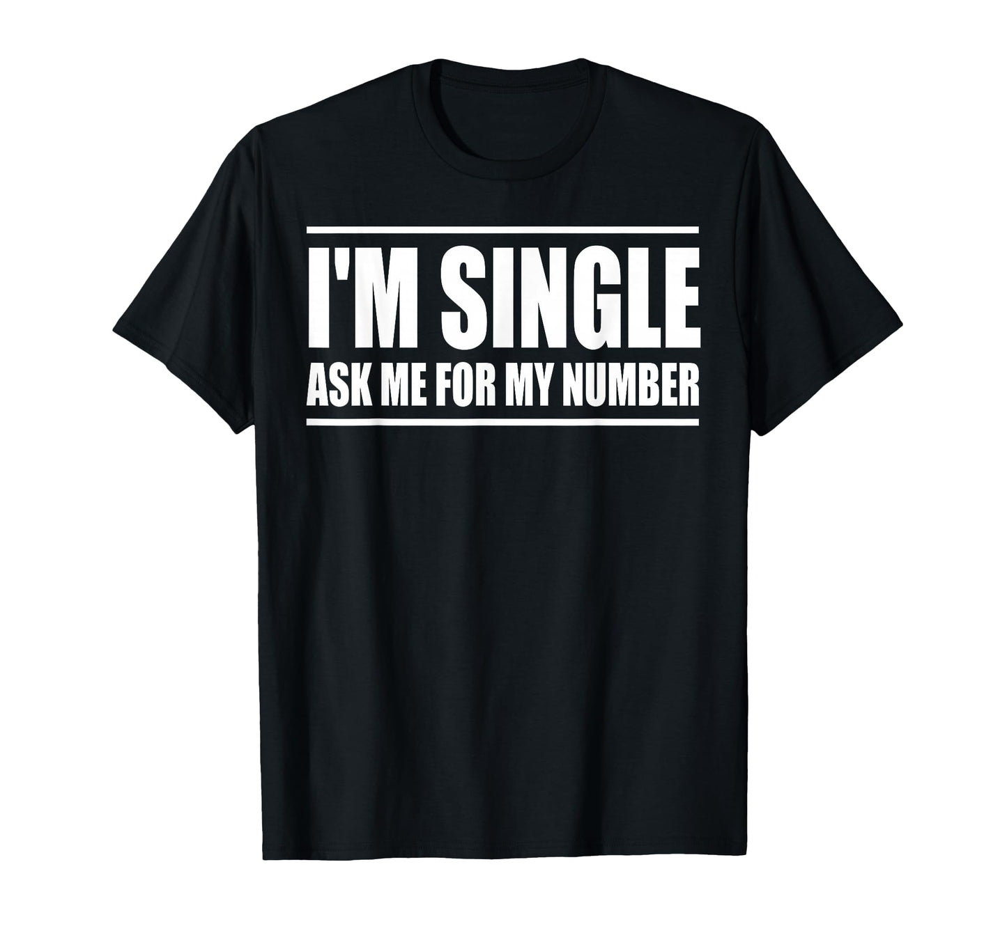 I'm Single Ask Me For My Number Funny Dating T-Shirt