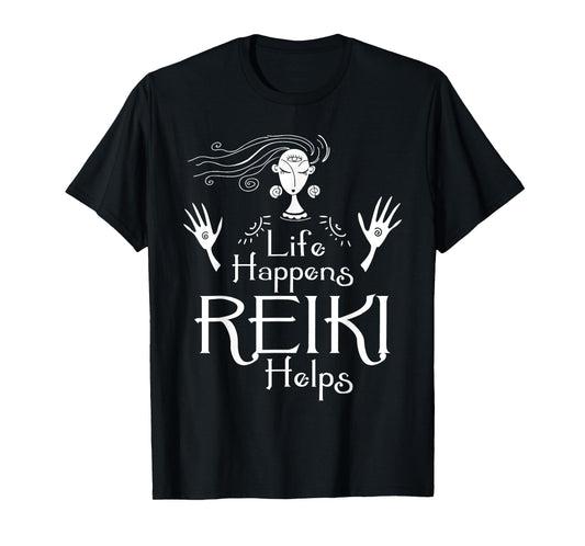 Life Happens Reiki Helps - Holistic Healer Healing Chakra T-Shirt