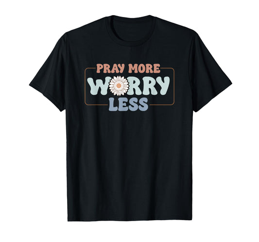 Pray More Worry Less Sunflower Motivation T-Shirt