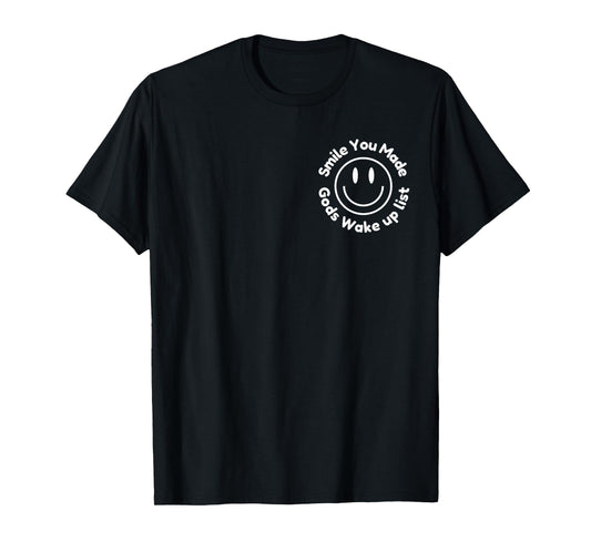 Smile You Made God's Wake Up List - positive Saying 2 SIDED T-Shirt