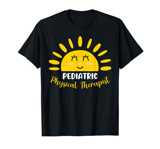 Pediatric Physical Therapist Funny Sunshine PT Therapy Men Women T-Shirt
