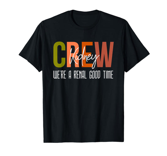 Dialysis Tech Pun Kidney Crew Nurses We're A Renal Good Time T-Shirt