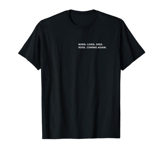 Born Lived Died Rose Coming Again Full Gospel Scripture T-Shirt
