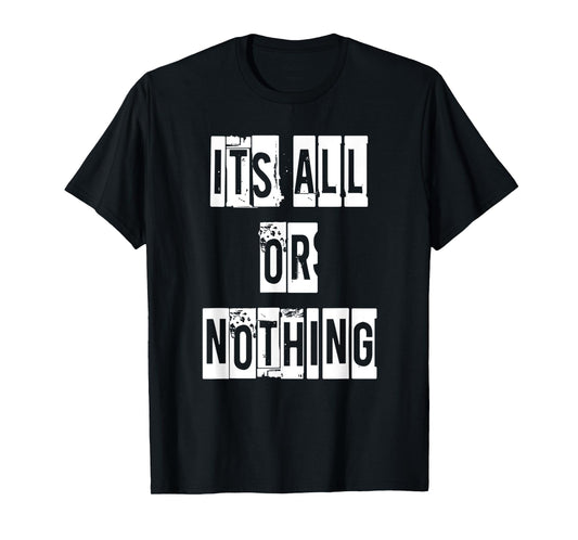 T-Shirt Its All Or Nothing