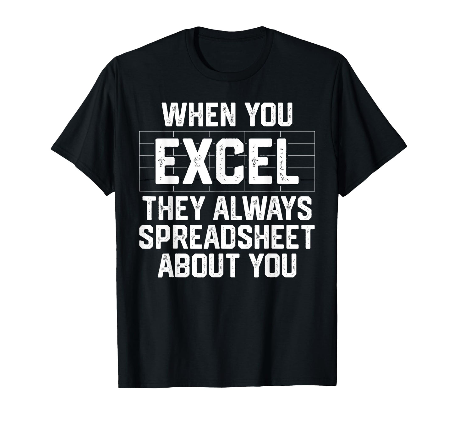 When You Excel They Always Spreadsheet About You Accounting T-Shirt