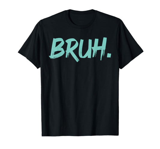 Bruh Funny Saying Meme Bro Mom Slang Boy Girls Youth T-Shirt