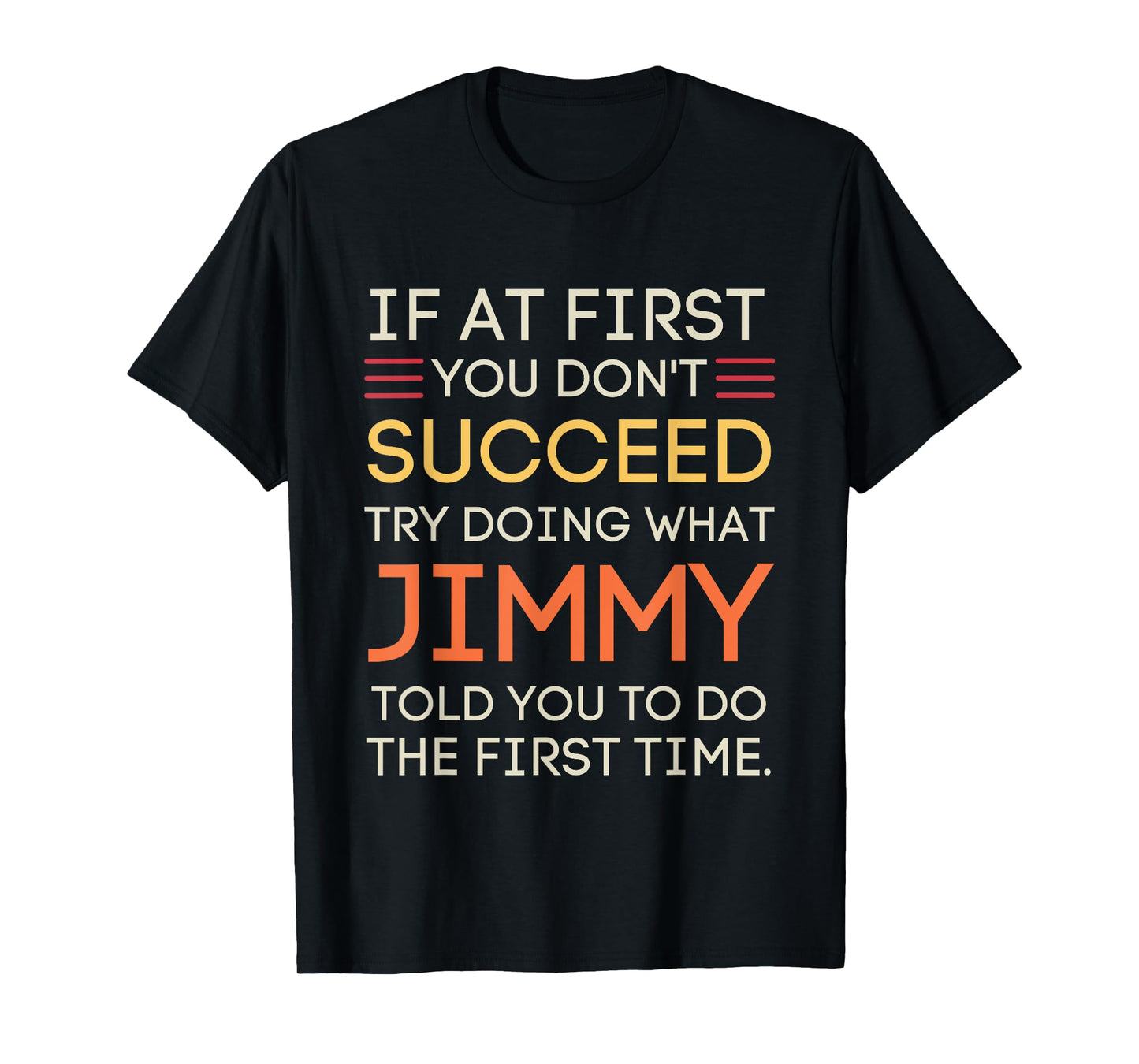 If At First You Don't Succeed Try Doing What Jimmy T-Shirt
