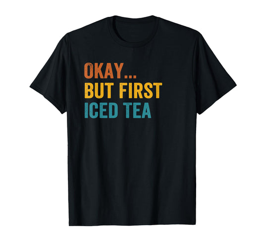 Okay But First Iced Tea Retro Vintage T-Shirt
