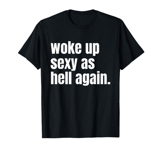 Woke Up Sexy As Hell Again Funny Confidence Women Saying T-Shirt