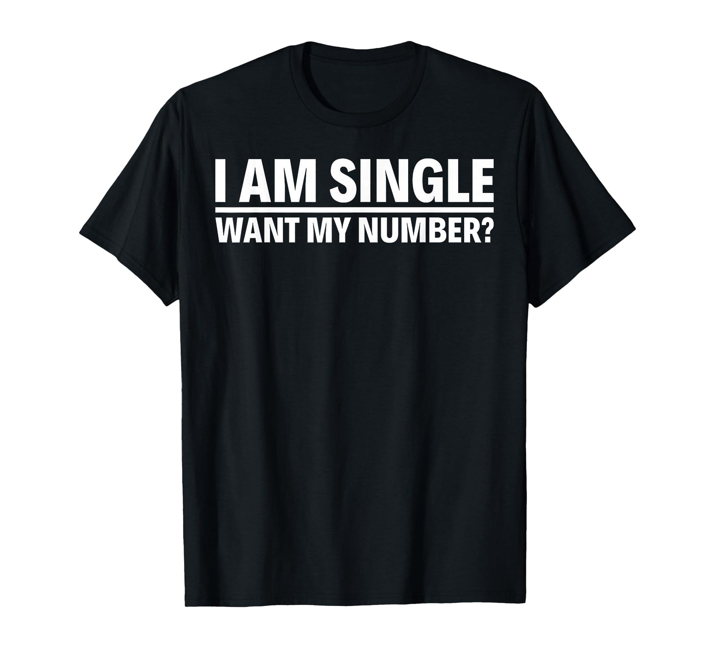 I Am Single Want My Number T-Shirt