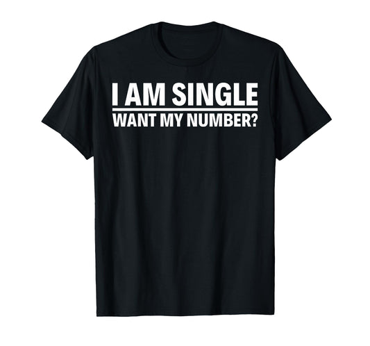 I Am Single Want My Number T-Shirt