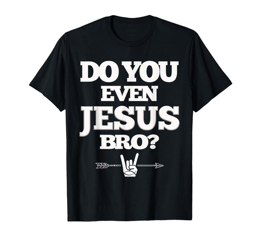 Do You Even Jesus Bro T-shirt