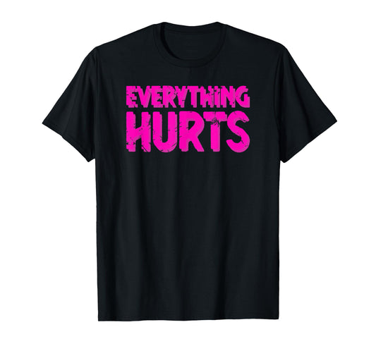 Everything Hurts Sports Workout Gym T-Shirt