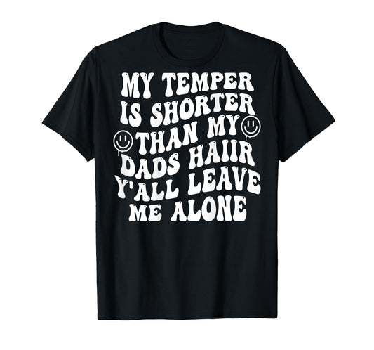 My Temper Is Shorter Than My Dads Hair (on back) T-Shirt