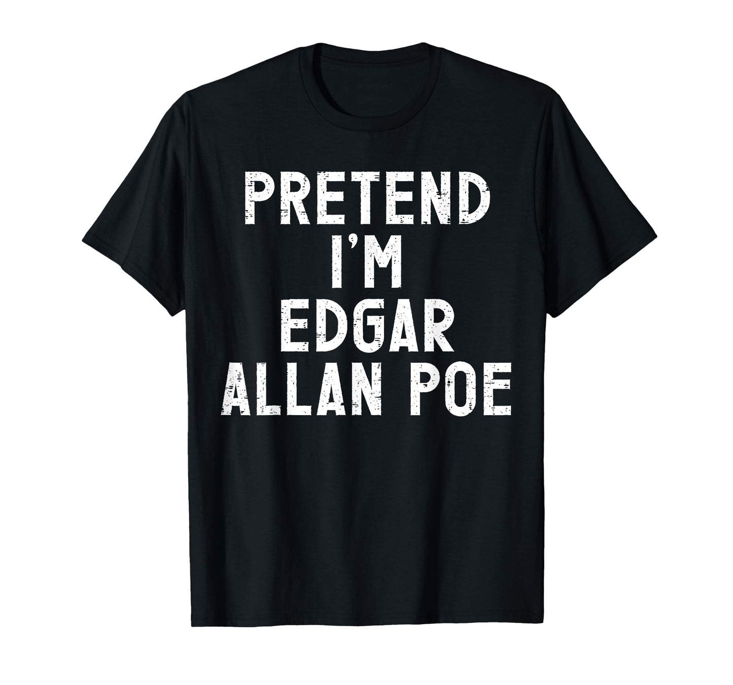 Pretend I'm Edgar Allan Poe Halloween Costume T-Shirt