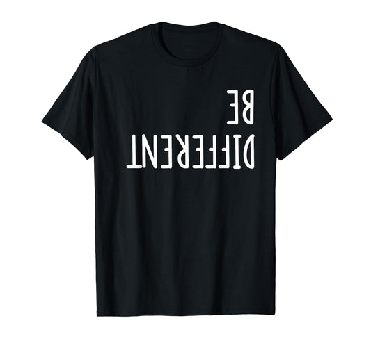 Be Different Upside Down Funny shirt - men women kids T-Shirt