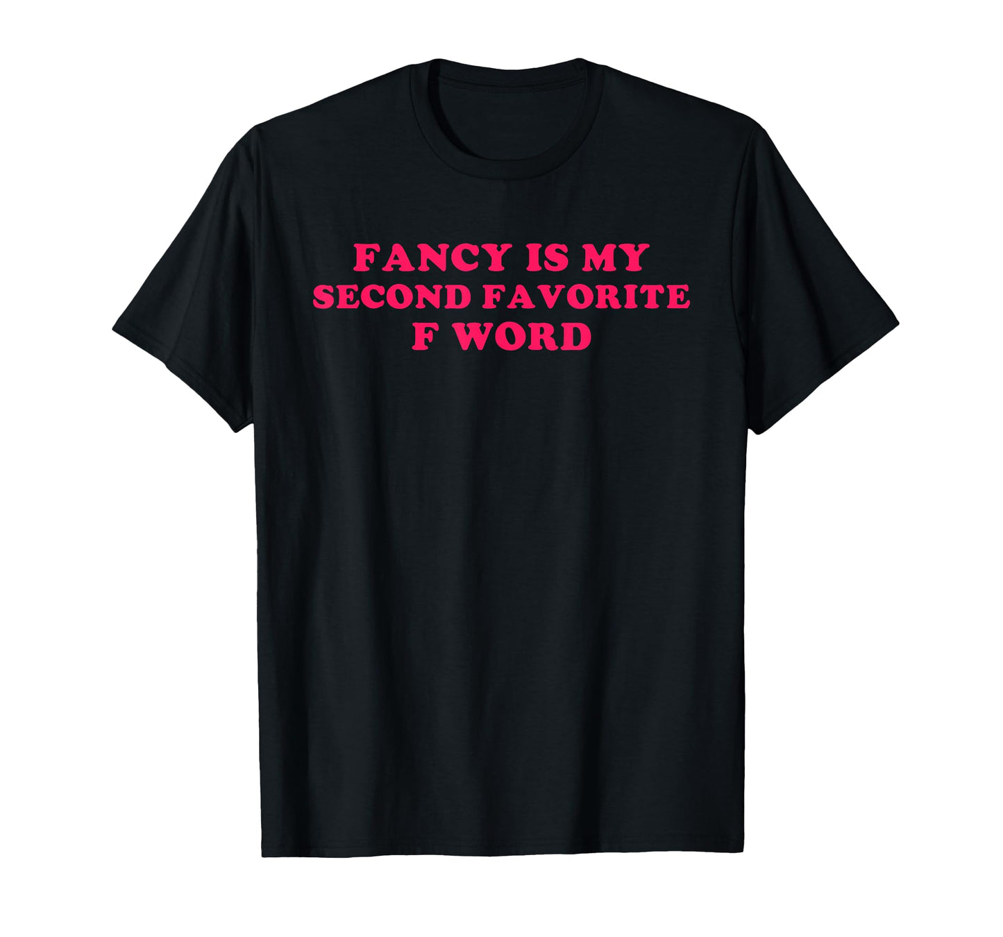 Fancy, is My F Word Second Favorite T-Shirt