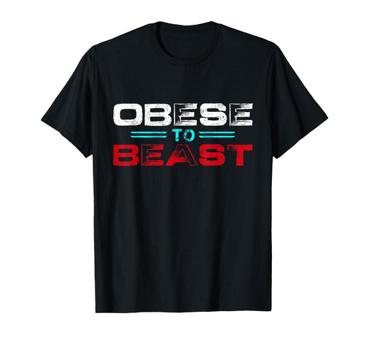 Obese To Beast Fitness Gift T-Shirt T-Shirt