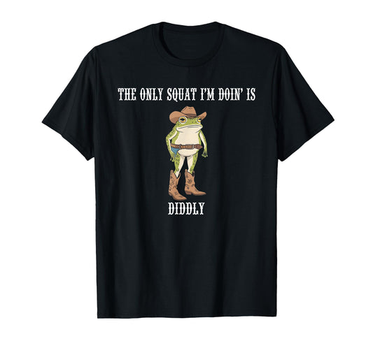 The Only Squat I'm Doing Is Diddly Funny Western Cowboy Frog T-Shirt