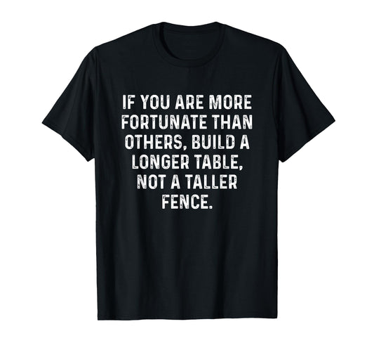 Build a Longer Table, Not a Taller Fence Christian T-Shirt