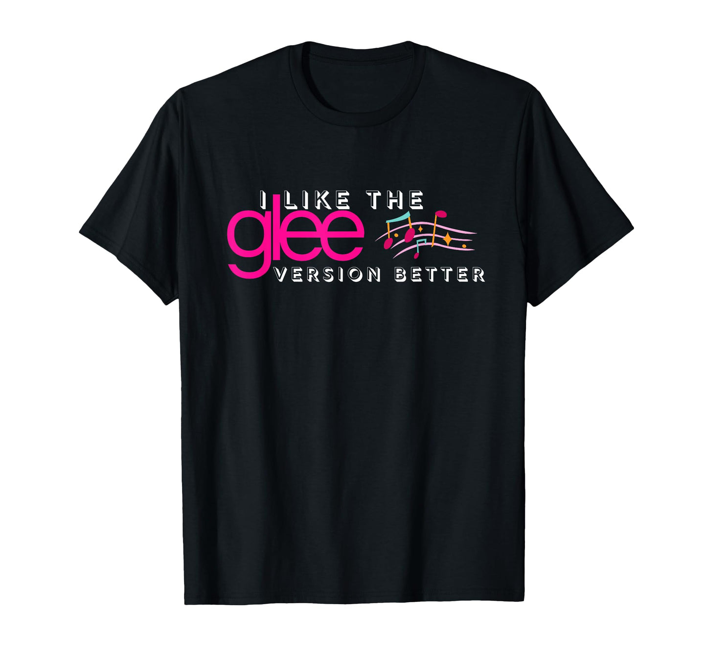 I Like The Glee Version Better Funny for Women and Girls T-Shirt