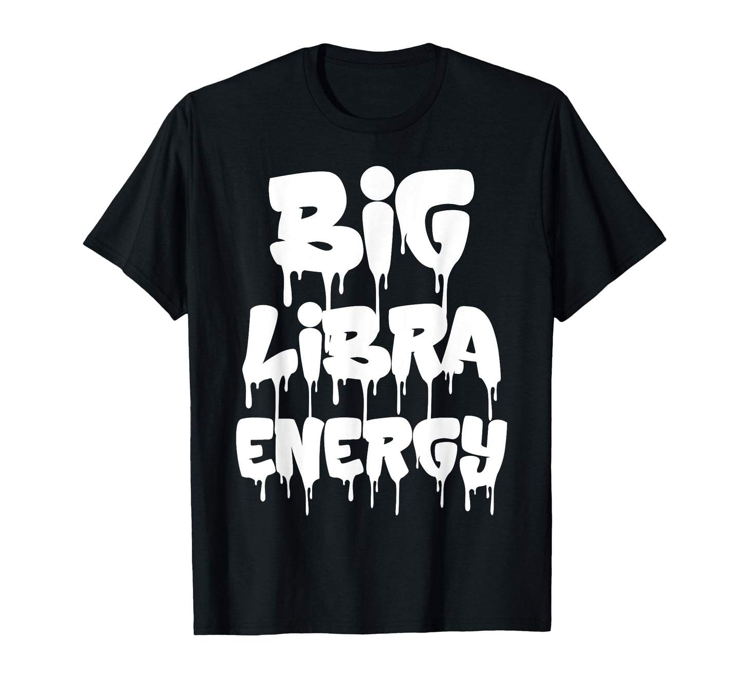 Big Libra Energy Funny Libra Birthday Libra Zodiac Sign Drip T-Shirt