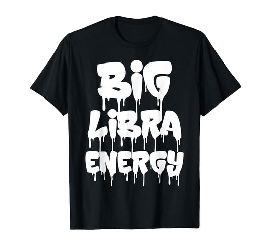 Big Libra Energy Funny Libra Birthday Libra Zodiac Sign Drip T-Shirt