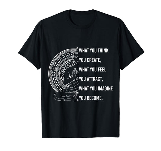 Buddha Quote What you Think, You Create Spiritual T-Shirt