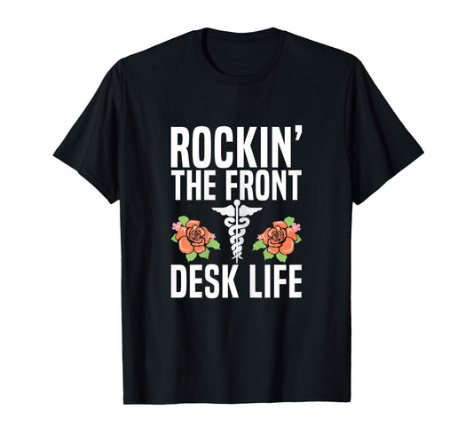 Rocking the front desk life Quote for a Medical Receptionist T-Shirt