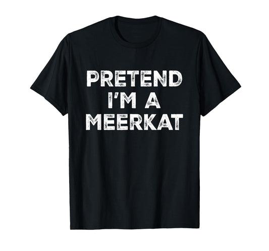 Pretend I'm A Meerkat Lazy Halloween Costume T-Shirt