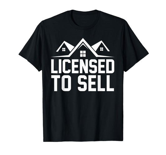 Licensed to Sell, Realtor, Real Estate Agent T-Shirt