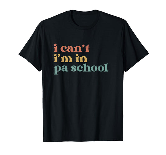 I Can't PA School Student Funny Future Physician Assistant T-Shirt