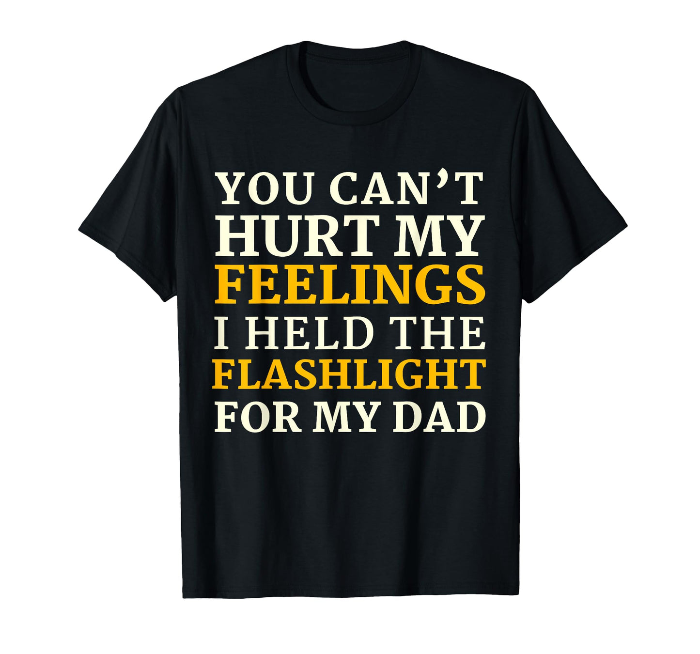 Funny Gen-X You Can't Hurt My Feelings I Held The Flashlight T-Shirt