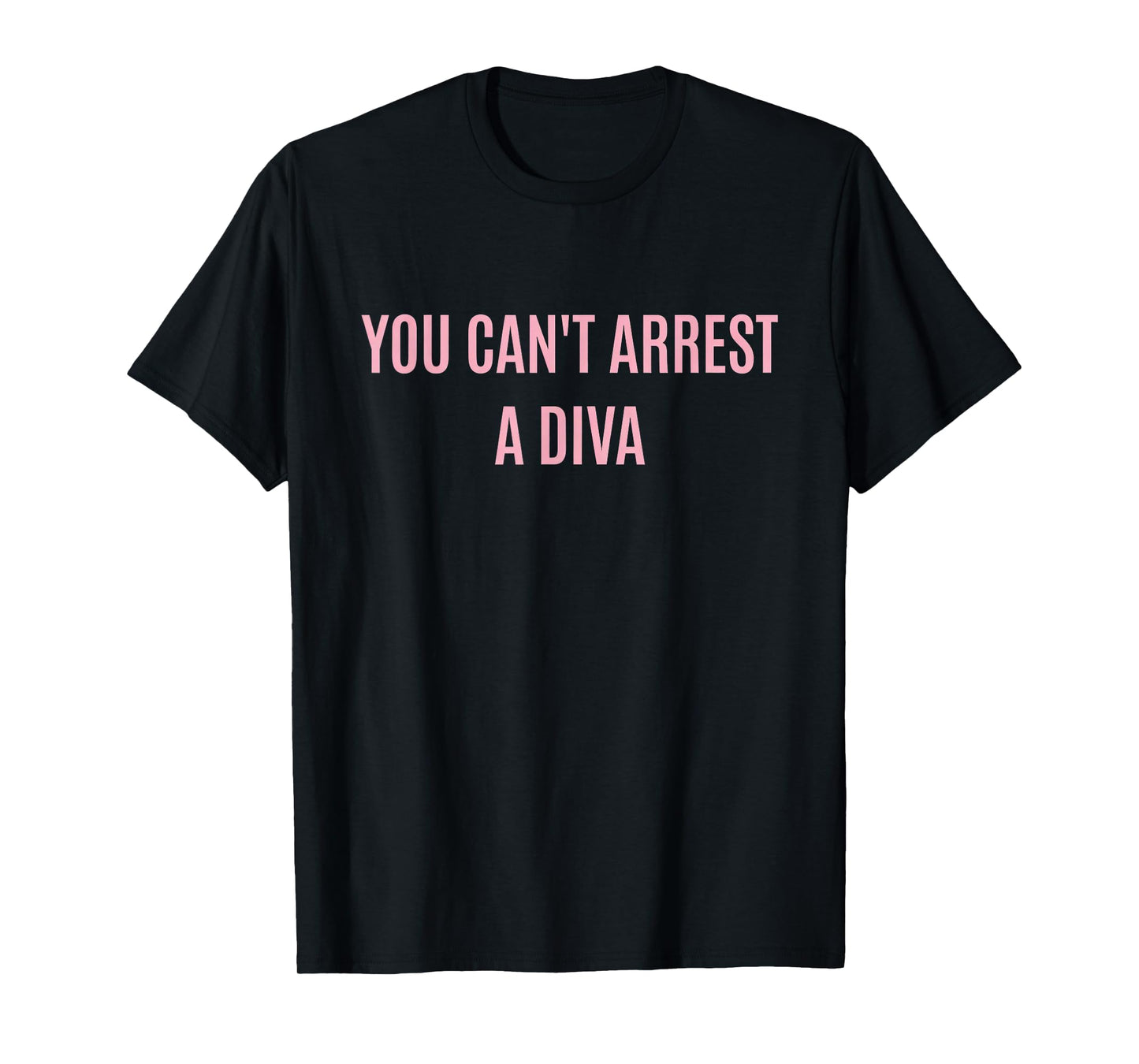 You Can't Arrest a Diva Funny Quote T-Shirt