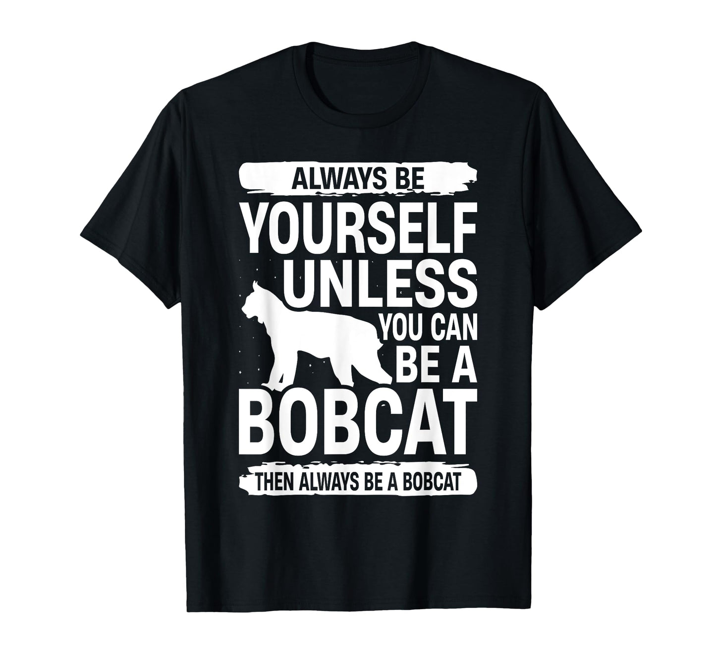 Always Be Yourself Bobcat For Men Women Feline Kitty T-Shirt