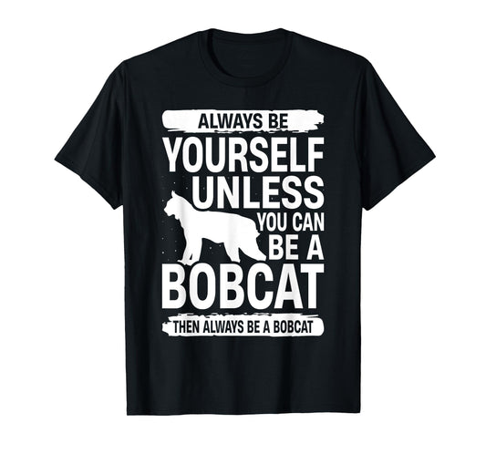 Always Be Yourself Bobcat For Men Women Feline Kitty T-Shirt