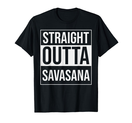 Straight Outta Savasana Funny Yoga Meditation Workout T-Shirt