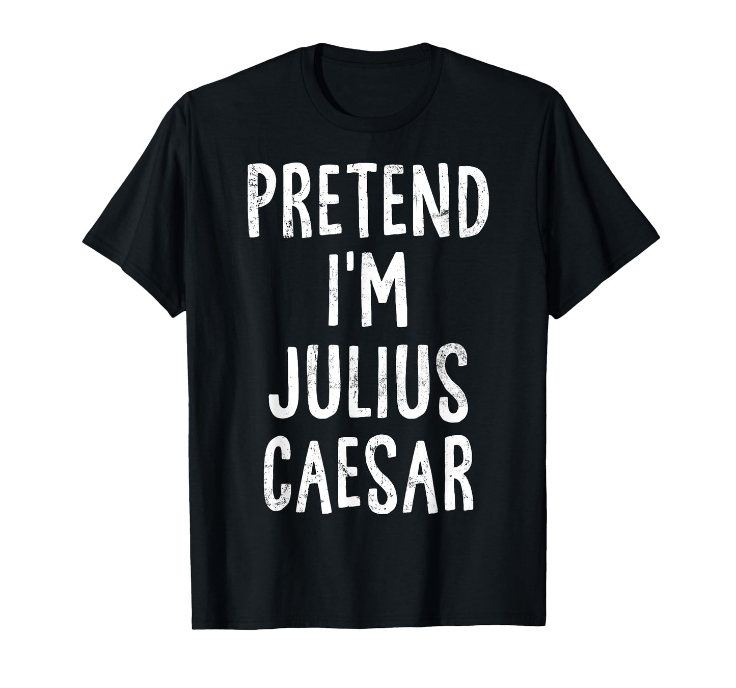 Pretend I'm Julius Caesar Lazy Easy Halloween Costume T-Shirt