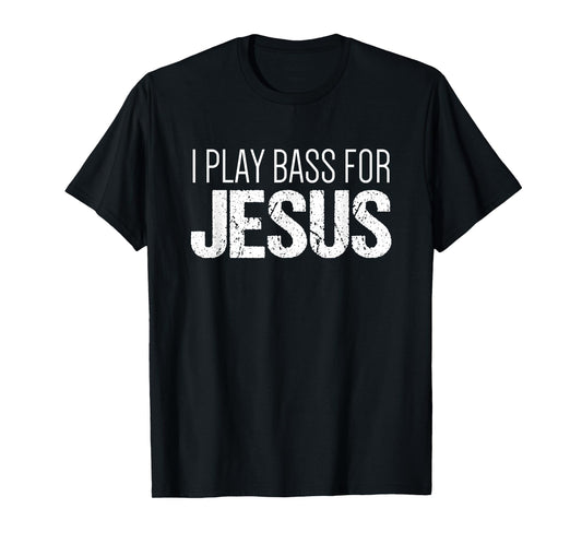 Christian Bass Guitar T Shirt | I Play Bass for Jesus Shirt T-Shirt