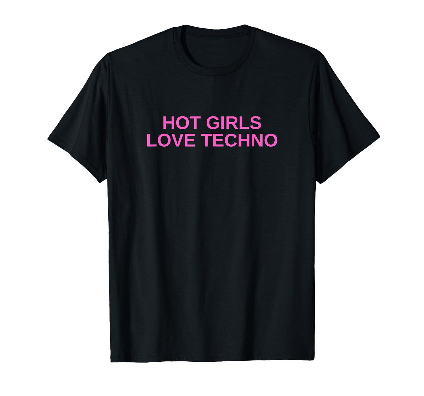 Hot Girls Love Techno Funny EDM House DJ Rave Novelty T-Shirt
