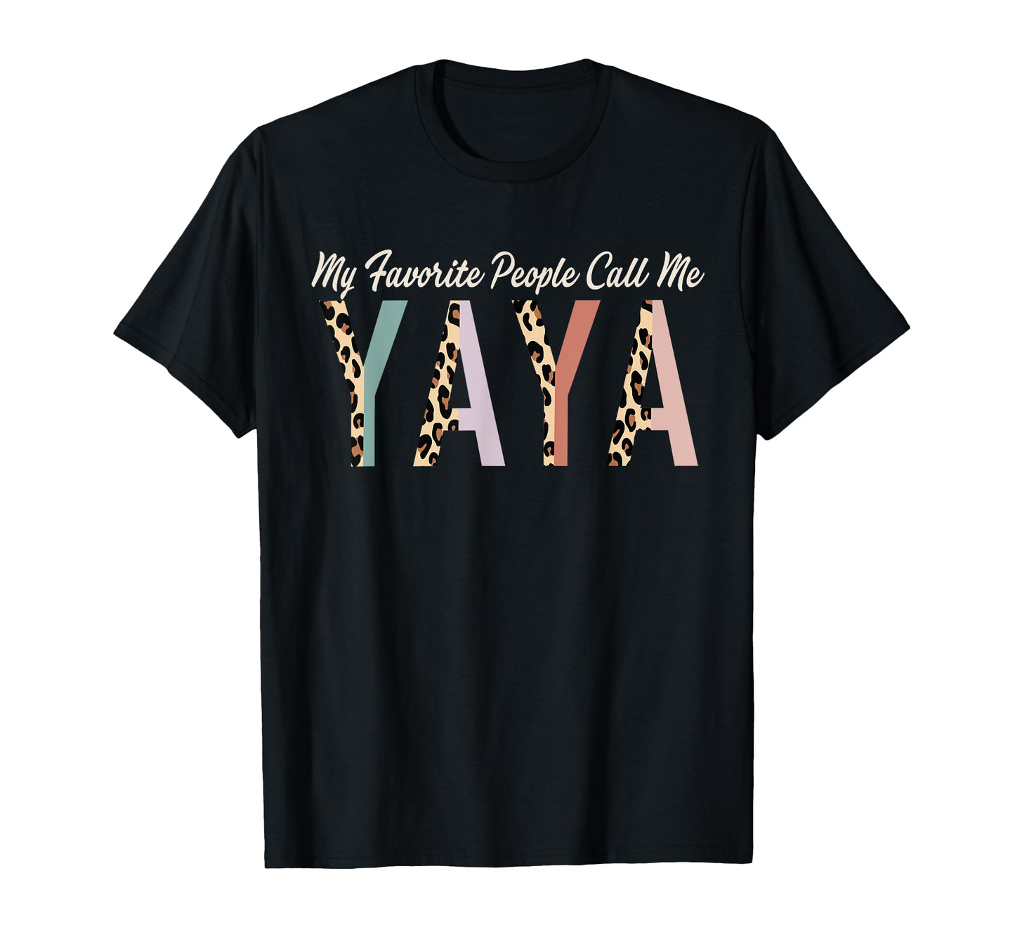 My Favorite People Call Me Yaya Gifts Leopard Mother's Day T-Shirt
