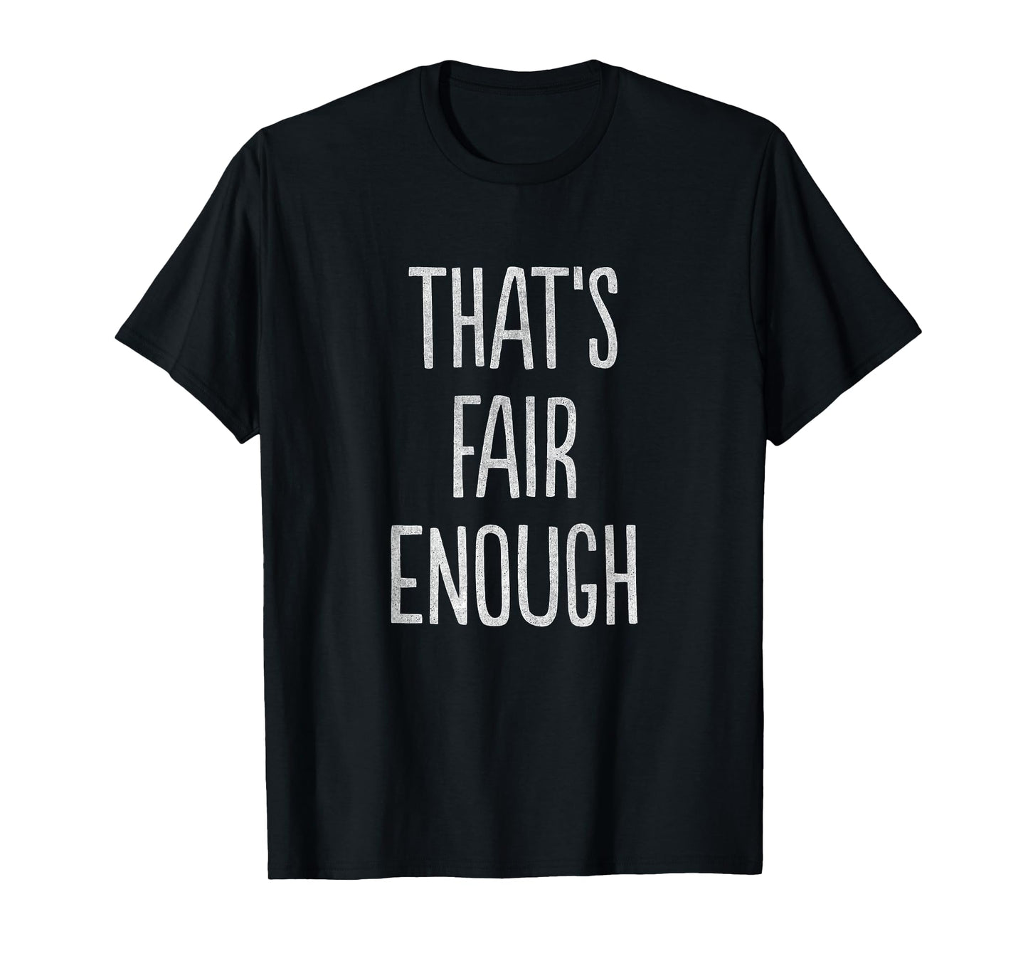That's Fair Enough T-Shirt T-Shirt