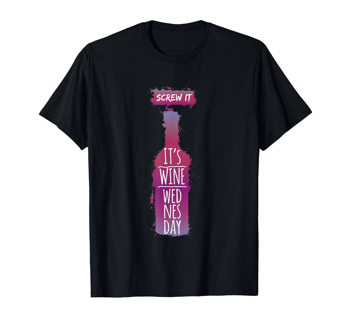 Screw It It Is Wine Wednesday Funny Drinkers Gift T-Shirt