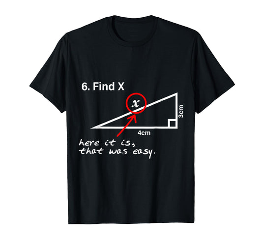 Find X Here It Is That Was Easy funny Math lover T-Shirt