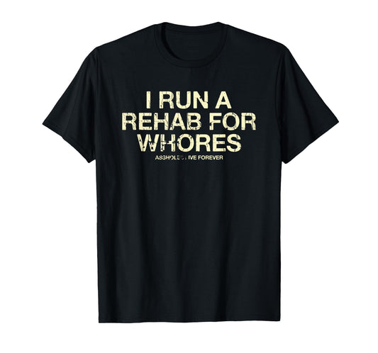 Funny Saying I Run A Rehab For Whores Meme Lover T-Shirt