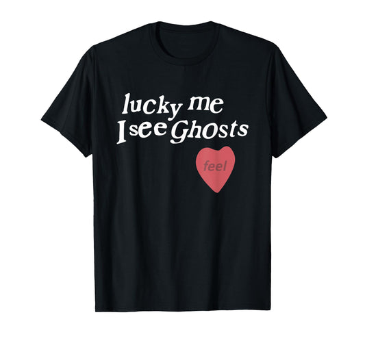 Lucky Me I See Ghosts Funny Lover Apparel T-Shirt
