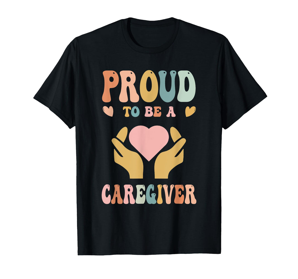 Funny Nurse Caregiver Humor - Proud To Be A Caregiver T-Shirt