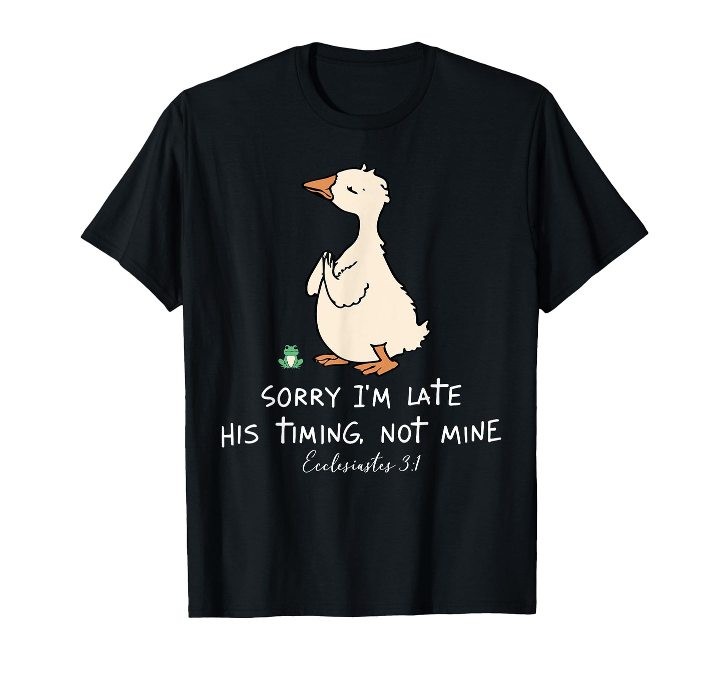 Sorry I'm Late His Timing Not Mine Christian Silly Goose T-Shirt
