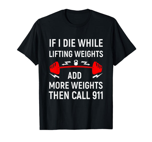 If I Die While Lifting Weights - Funny Gym & Workout design T-Shirt